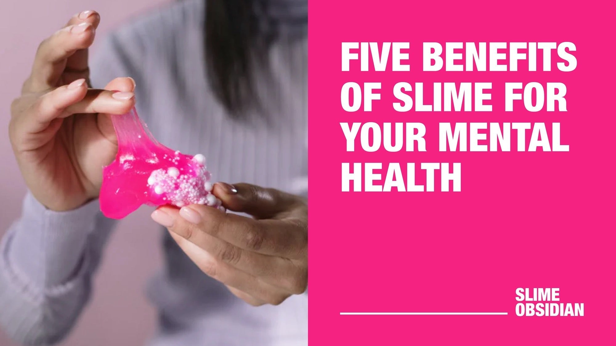 5 Benefits of Slime for Your Mental Health