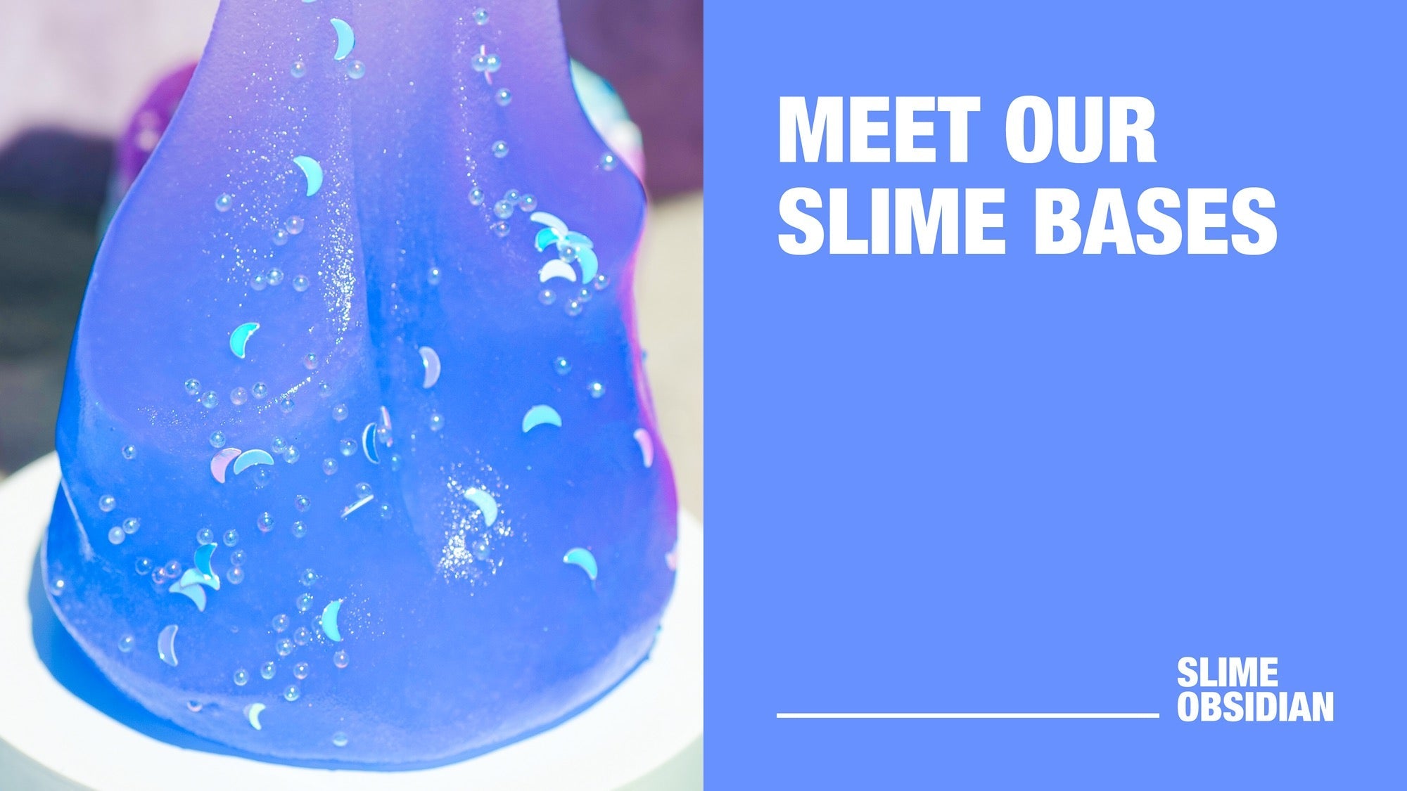 Meet Our Slime Bases