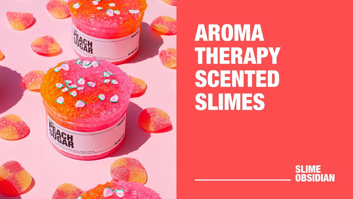 Sensory Benefits Behind Aromatherapy-Scented Slimes – Slime Obsidian