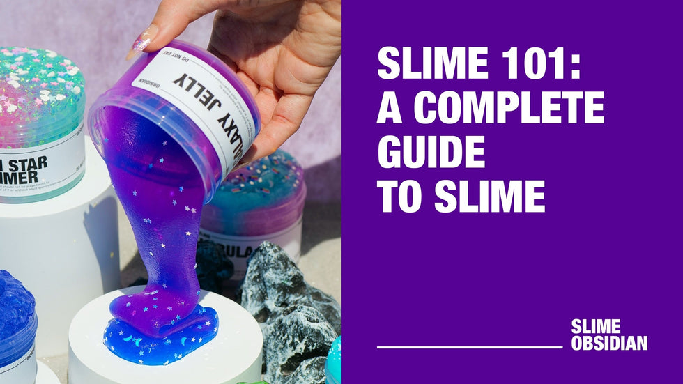 Slime 101: A Complete Guide to Slime – Slime Obsidian